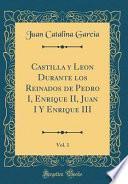 libro Castilla Y Leon Durante Los Reinados De Pedro I, Enrique Ii, Juan I Y Enrique Iii, Vol. 1 (classic Reprint)